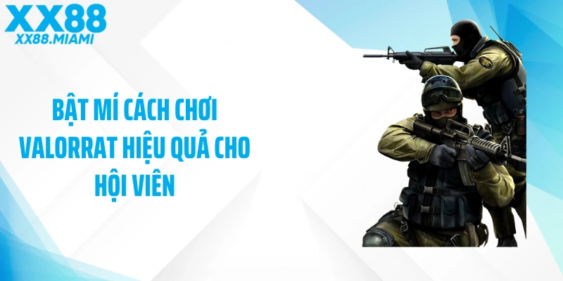 Bật mí cách chơi Valorrat hiệu quả cho hội viên
