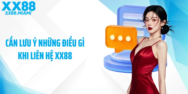 Cần lưu ý những điều gì khi liên hệ XX88