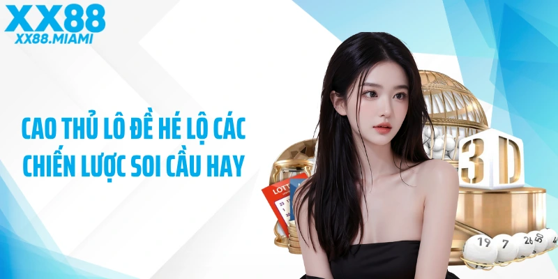 Cao thủ lô đề hé lộ các chiến lược soi cầu hay