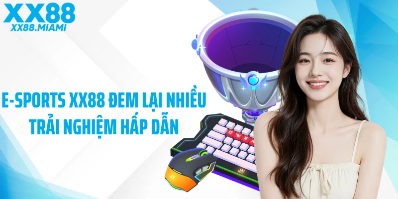 E-sports XX88 đem lại nhiều trải nghiệm hấp dẫn