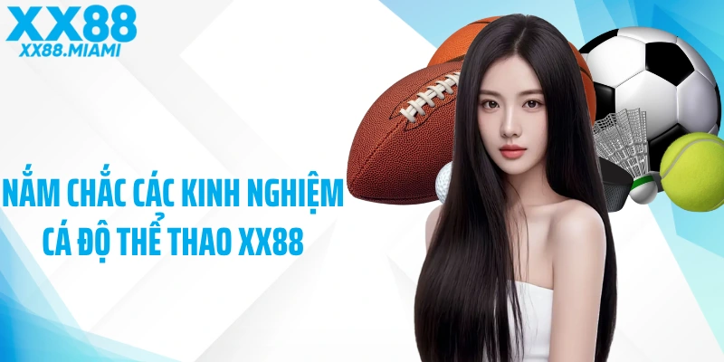 Nắm chắc các kinh nghiệm cá độ thể thao XX88 