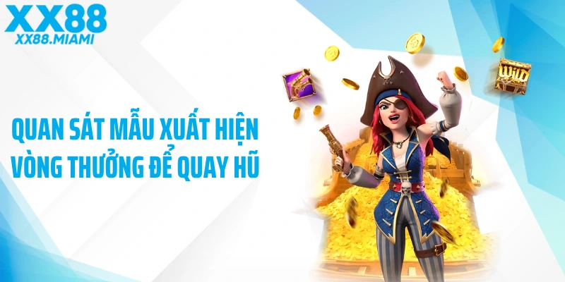 Quan sát mẫu xuất hiện vòng thưởng để quay hũ