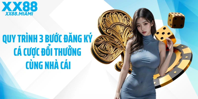 Quy trình 3 bước đăng ký cá cược đổi thưởng cùng nhà cái