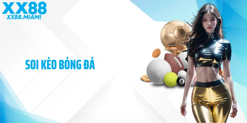 Soi Kèo Bóng Đá XX88: Những Bí Quyết Soi Kèo Hữu Ích