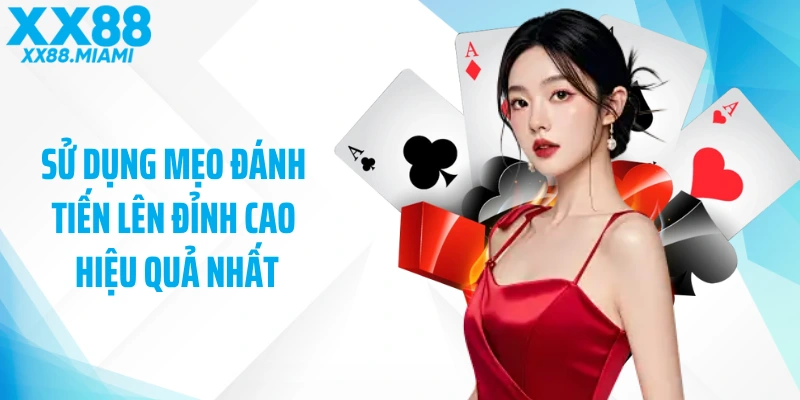 Sử dụng mẹo đánh tiến lên đỉnh cao hiệu quả nhất