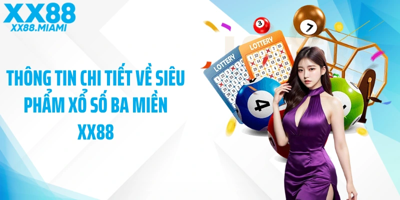 Thông tin chi tiết về siêu phẩm xổ số ba miền XX88