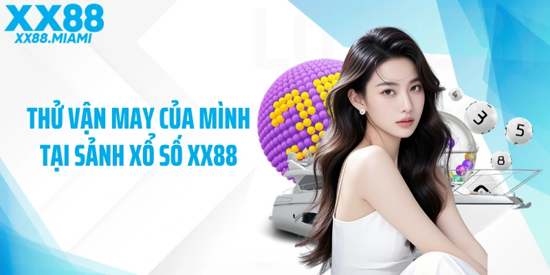 Thử vận may của mình tại sảnh xổ số XX88