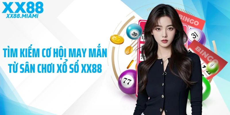Tìm kiếm cơ hội may mắn từ sân chơi xổ số XX88 