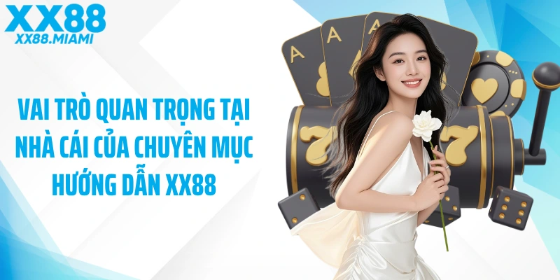 Vai trò quan trọng tại nhà cái của chuyên mục hướng dẫn XX88